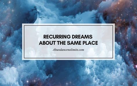 Recurring dreams about the same place .